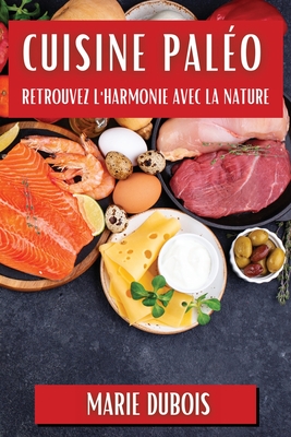 Cuisine Pal?o: Retrouvez l'Harmonie avec la Nature - DuBois, Marie