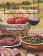 Cuisine Toscane: Authentiques Recettes Italiennes