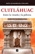 Cuitlhuac, Entre La Viruela Y La P?lvora / Cuitlahuac: Between Smallpox and Gun Powder