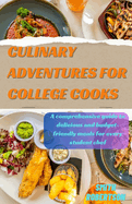 Culinary adventures for college cooks: A comprehensive guide to delicious and budget-friendly meals for every student chef