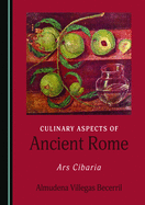 Culinary Aspects of Ancient Rome: Ars Cibaria