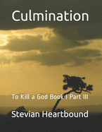 Culmination: To Kill a God Book I Part III