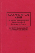 Cult and Ritual Abuse: Its History, Anthropology, and Recent Discovery in Contemporary America
