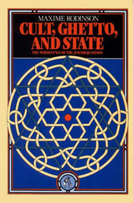 Cult, Ghetto, and State: The Persistance of the Jewish Question - Rodinson, Maxime