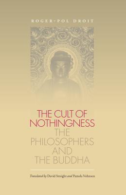 Cult of Nothingness - Droit, Roger-Pol, and Streight, David (Translated by), and Vohnson, Pamela (Translated by)