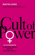 Cult of Power: Sex Discrimination in Corporate America and What Can Be Done about It - Burk, Martha