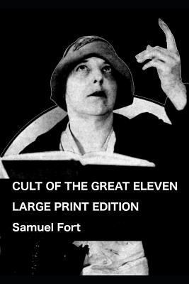 Cult of the Great Eleven: Large Print Edition - Fort, Samuel