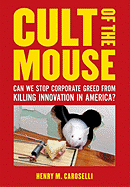 Cult of the Mouse: Is Runaway Corporate Greed Killing Innovation in America?