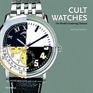 Cult Watches: The World's Enduring Classics