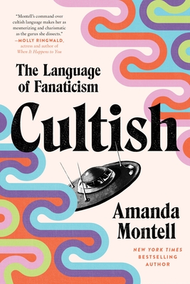 Cultish: The Language of Fanaticism - Montell, Amanda