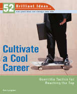 Cultivate a Cool Career: Guerilla Tactics for Reaching the Top