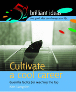 Cultivate a Cool Career: Guerilla Tactics for Reaching the Top - Langdon, Ken