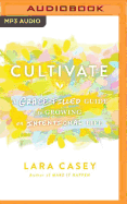 Cultivate: A Grace-Filled Guide to Growing an Intentional Life