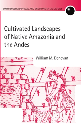 Cultivated Landscapes of Native Amazonia and the Andes - Denevan, William M