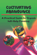 Cultivating Abundance: A Practical Guide to Organic Self-Help Farming