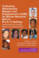 Cultivating Achievement, Respect, and Empowerment (CARE) for African American Girls in PreK?12 Settings: Implications for Access, Equity and Achievement