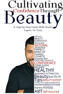 Cultivating Confidence Through Beauty: A Step-by-Step Guide by Beauty Expert, Sir Tony