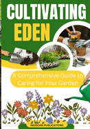 Cultivating Eden: A Comprehensive Guide to Caring for Your Garden