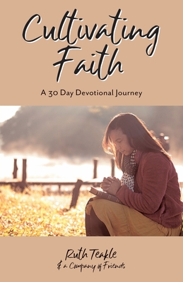 Cultivating Faith: A 30 Day Devotional Journey - Teakle, Ruth, and Adeyemo, Dayo, Dr., and Tapley, Matt, Rev.