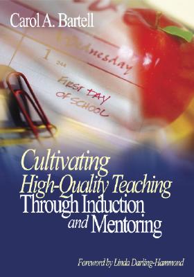 Cultivating High-Quality Teaching Through Induction and Mentoring - Bartell, Carol A