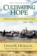 Cultivating Hope: Homesteading on the Great Plains (Planting Dreams Series)