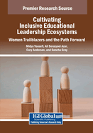 Cultivating Inclusive Educational Leadership Ecosystems: Women Trailblazers and the Path Forward