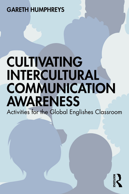 Cultivating Intercultural Communication Awareness: Activities for the Global Englishes Classroom - Humphreys, Gareth