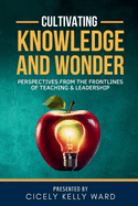 Cultivating Knowledge and Wonder: Perspectives from the Frontlines of Teaching & Leadership