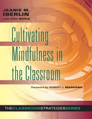 Cultivating Mindfulness in the Classroom: Effective, Low-Cost Way for Educators to Help Students Manage Stress - Iberlin, Jeanie M