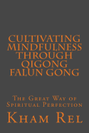 Cultivating Mindfulness Through Qigong Falun Gong: The Great Way of Spiritual Perfection