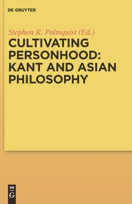 Cultivating Personhood: Kant and Asian Philosophy - Palmquist, Stephen R (Editor)