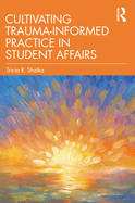 Cultivating Trauma-Informed Practice in Student Affairs