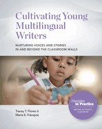 Cultivating Young Multilingual Writers: Nurturing Voices and Stories in and Beyond the Classroom Walls: Nurturing Voices and Stories in and Beyond the Classroom Walls