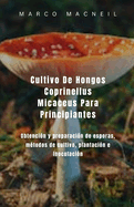 Cultivo De Hongos Coprinellus Micaceus Para Principiantes: Obtenci?n y preparaci?n de esporas, m?todos de cultivo, plantaci?n e inoculaci?n