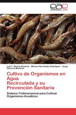 Cultivo de Organismos En Agua Recirculada y Su Prevencion Sanitaria - B?ckle Ramirez Luis F, and Hernndez Rodr?guez M?nica, and Cceres Mart?nez Jorge