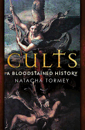 Cults: The Bloodstained History of Organised Religion