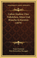 Cultur-Studien Uber Volksleben, Sitten Und Brauche in Karnten (1879)