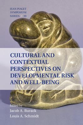 Cultural and Contextual Perspectives on Developmental Risk and Well-Being - Burack, Jacob A. (Editor), and Schmidt, Louis A. (Editor)