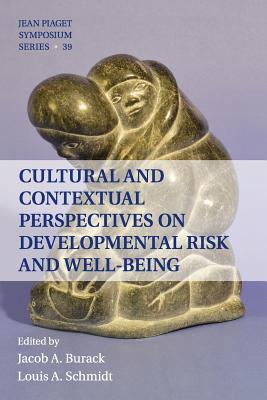 Cultural and Contextual Perspectives on Developmental Risk and Well-Being - Burack, Jacob A. (Editor), and Schmidt, Louis A. (Editor)
