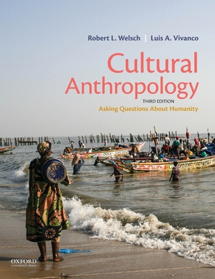 Cultural Anthropology: Asking Questions about Humanity - Welsch, Robert L, and Vivanco, Luis A
