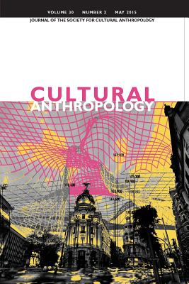 Cultural Anthropology: Journal of the Society for Cultural Anthropology (Volume 30, Number 2, May 2015) - Boyer, Dominic (Editor), and Faubion, James (Editor), and Howe, Cymene (Editor)