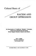 Cultural Bases of Racism and Group Oppression: An Examination of Traditional "Western" Concepts, Values and Institutional Structures Which Support Rac - Hodge, John L.