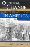 Cultural Change and the Market Revolution in America, 1789-1860