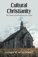 Cultural Christianity: The Disaster of Abandoning the Gospel