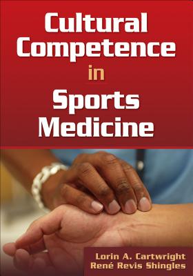 Cultural Competence in Sports Medicine - Cartwright, Lorin A, and Shingles, Rene Revis
