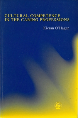 Cultural Competence in the Caring Professions - O'Hagan, Kieran