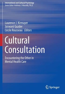 Cultural Consultation: Encountering the Other in Mental Health Care - Kirmayer, Laurence J. (Editor), and Guzder, Jaswant (Editor), and Rousseau, Ccile (Editor)