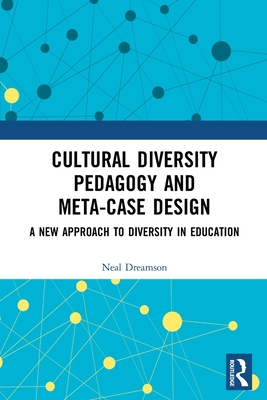 Cultural Diversity Pedagogy and Meta-Case Design: A New Approach to Diversity in Education - Dreamson, Neal