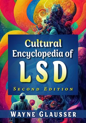 Cultural Encyclopedia of LSD, 2d ed. - Glausser, Wayne