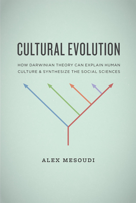 Cultural Evolution: How Darwinian Theory Can Explain Human Culture and Synthesize the Social Sciences - Mesoudi, Alex